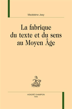 La fabrique du texte et du sens au Moyen Age