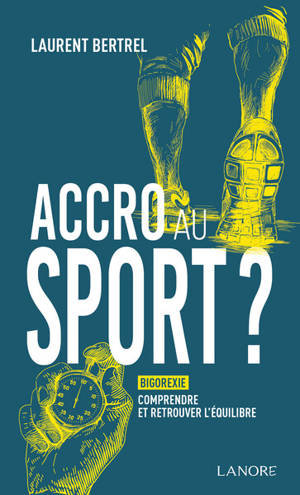 Accro au sport ? : bigorexie : comprendre et retrouver l'équilibre