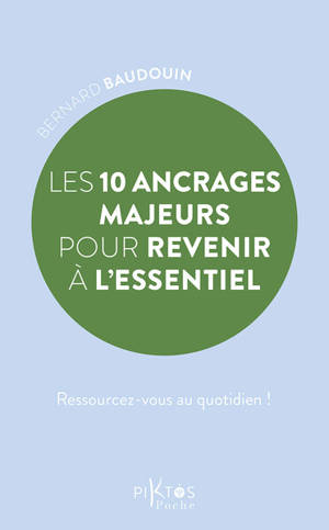 Les 10 ancrages majeurs pour revenir à l'essentiel : ressourcez-vous au quotidien !