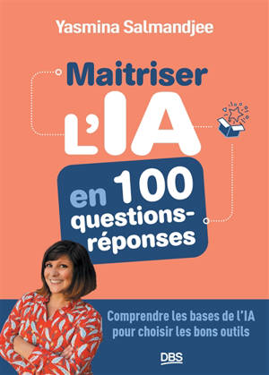 Maitriser l'IA en 100 questions-réponses : comprendre les bases de l'IA pour choisir les bons outils