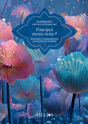 Pourquoi vivons-nous ? : retrouver la communication avec l'être intérieur