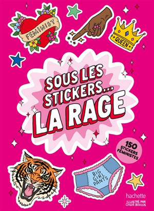 Sous les stickers... la rage : 150 stickers féministes