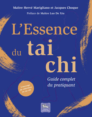 L'essence du tai chi : guide complet du pratiquant