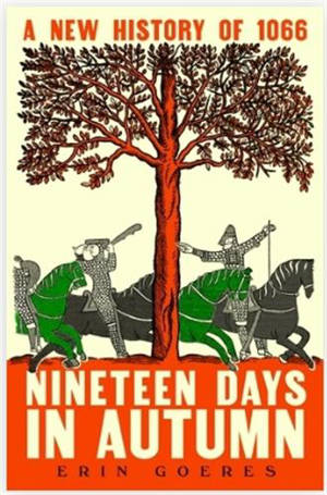 Nineteen Days in Autumn A New History of 1066
