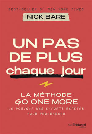 Un pas de plus chaque jour : la méthode go one more : le pouvoir des efforts répétés pour progresser
