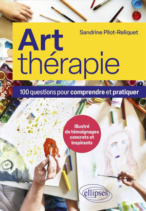 Art-thérapie : 100 questions pour comprendre et pratiquer