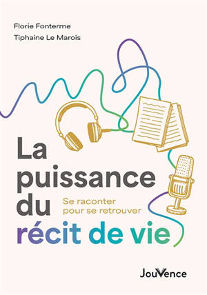 La puissance du récit de vie : se raconter pour se retrouver