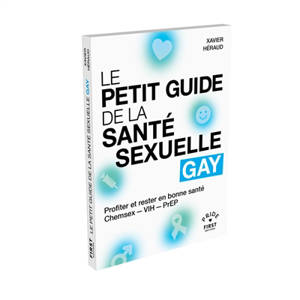 Le petit guide de la santé sexuelle gay : profiter et rester en bonne santé : chemsex, VIH, PrEP
