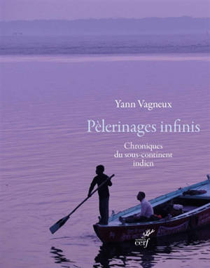 Pèlerinages infinis : chroniques du sous-continent indien