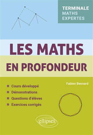 Les maths en profondeur, terminale maths expertes : cours développé, démonstrations, questions d'élèves, exercices corrigés