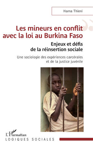 Les mineurs en conflit avec la loi au Burkina Faso : enjeux et défis de la réinsertion sociale : une sociologie des expériences carcérales et de la justice juvénile