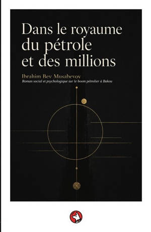 Dans le royaume du pétrole et des millions : roman social et psychologique sur le boom pétrolier à Bakou