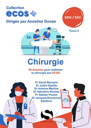 Chirurgie : 20 dossiers pour maîtriser la chirurgie aux Ecos : EDN, R2C. Vol. 2