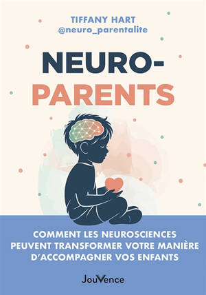 Neuro-parents : comment les neurosciences peuvent transformer votre manière d'accompagner vos enfants