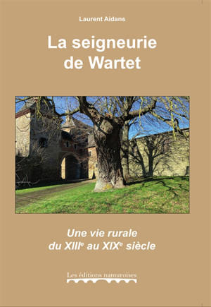 La seigneurie de Wartet : une vie rurale du XIIe au XIXe siècle