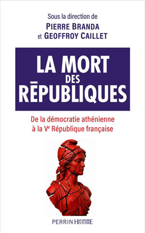 La mort des républiques : de la démocratie athénienne à la Ve République française