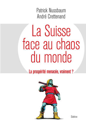 La Suisse face au chaos du monde : la prospérité menacée, vraiment ?