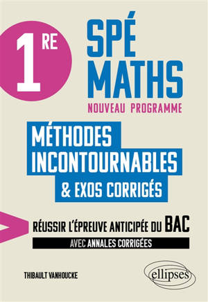 Spé maths 1re, nouveau programme : méthodes incontournables & exos corrigés : réussir l'épreuve anticipée du bac, avec annales corrigées