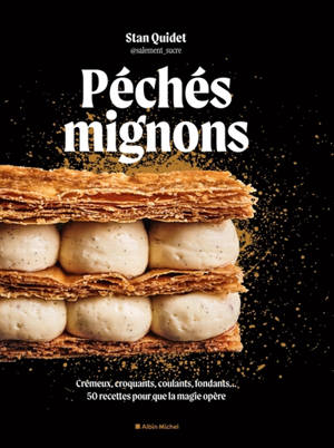 Péchés mignons : crémeux, croquants, coulants, fondants... : 50 recettes pour que la magie opère
