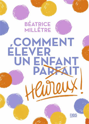 Comment élever un enfant heureux !