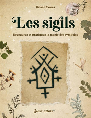 Les sigils : découvrez et pratiquez la magie des symboles