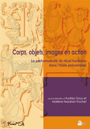Corps, objets, images en action : la performativité du rituel funéraire dans l'Italie préromaine