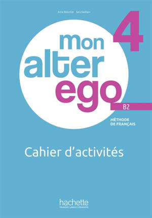 Mon alter ego 4, méthode de français B2 : cahier d'activités