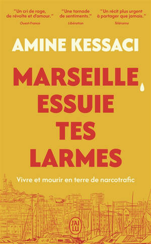 Marseille, essuie tes larmes : vivre et mourir en terre de narcotrafic : récit
