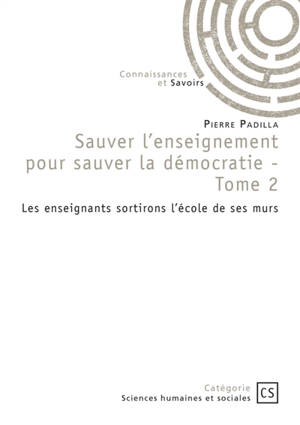 Sauver l'enseignement pour sauver la démocratie : Tome 2 : Les enseignants sortirons l'école de ses murs