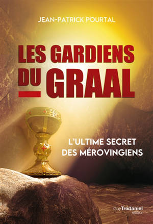 Les gardiens du Graal : l'ultime secret des Mérovingiens