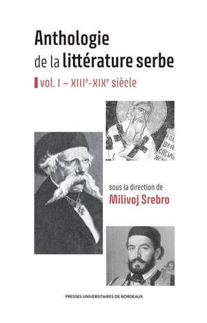 Anthologie de la littérature serbe. Vol. 1. XIIIe-XIXe siècle