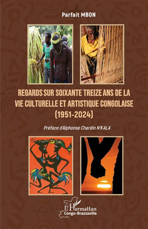 Regards sur soixante treize ans de la vie culturelle et artistique congolaise (1951-2024)