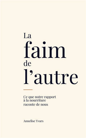 La faim de l'autre : Ce que notre rapport à la nourriture raconte de nous