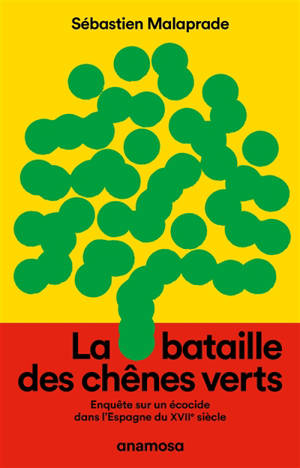La bataille des chênes verts : enquête sur un écocide dans l'Espagne du XVIIe siècle