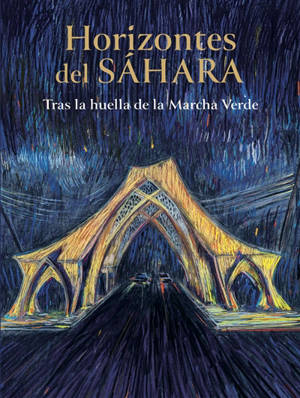 Horizontes del Sahara : tras la huella de la Marcha verde
