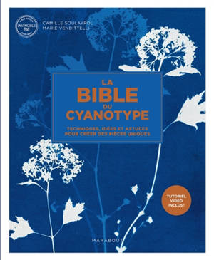 La bible du cyanotype : techniques, idées et astuces pour créer des pièces uniques