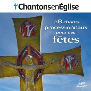 Chantons en Eglise : Chants processionnaux pour les fêtes