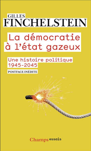 La démocratie à l'état gazeux : une histoire politique : 1945-2045