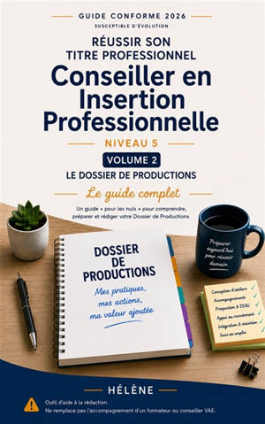 REUSSIR SON TITRE PROFESSIONNEL CIP : VOLUME 2 - Le Guide Complet du Dossier de Productions