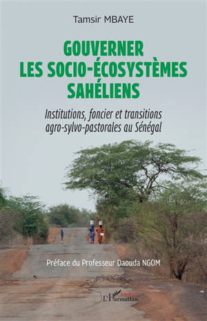 Gouverner les socio-écosystèmes sahéliens : institutions, foncier et transitions agro-sylvo-pastorales au Sénégal