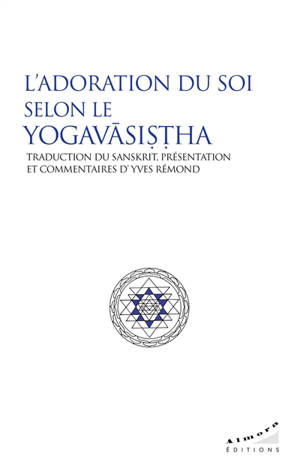 L'adoration du soi selon le Yogavâsistha
