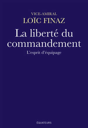 La liberté du commandement : l'esprit d'équipage