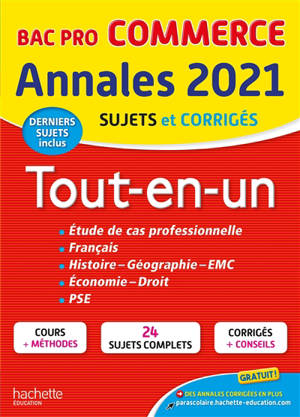 Tout-en-un, bac pro commerce : annales 2021, sujets et corrigés, derniers sujets inclus : étude de cas professionnelle, français, histoire, géographie, EMC, économie, droit, PSE