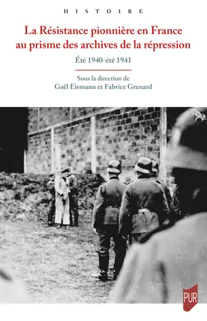 La Résistance pionnière en France au prisme des archives de la répression