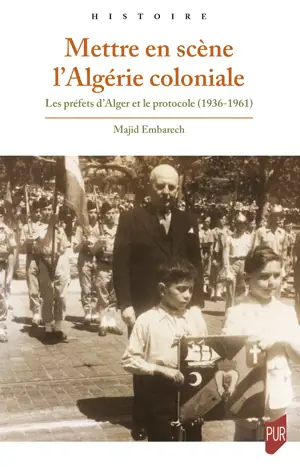 Mettre en scène l’Algérie coloniale