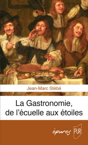 La Gastronomie, de l’écuelle aux étoiles