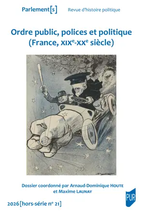Ordre public, polices et politique (France, XIXe-XXe siècle) - Parlement[s] HS 21