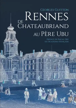 Rennes, de Chateaubriand au Père Ubu