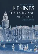 Rennes, de Chateaubriand au Père Ubu