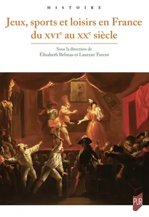 Jeux, sports et loisirs en France du XVI<sup>e</sup> au XX<sup>e</sup> siècle